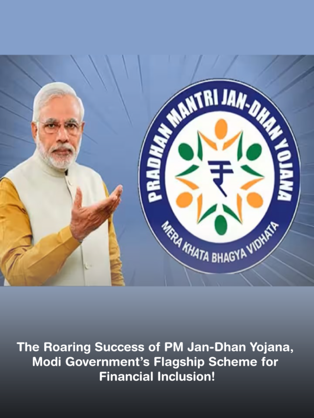 The Roaring Success of PM Jan-Dhan Yojana, Modi Government’s Flagship Scheme for Financial Inclusion!