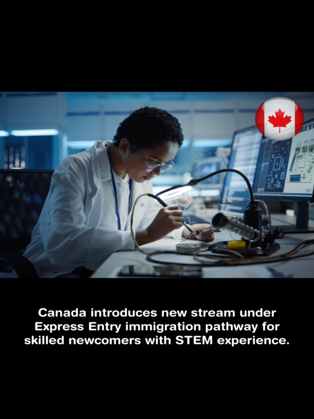 Canada introduces new stream under Express Entry immigration pathway for skilled newcomers with STEM experience.